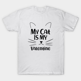 Cat - My Cat is my valentine T-Shirt